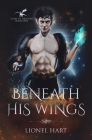 Beneath His Wings: MM Fantasy Romance By Lionel Hart Cover Image