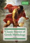 Classic Stories of Greek Mythology By Don Nardo Cover Image