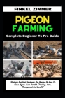 Pigeon Farming: Complete Beginner To Pro Guide: Strategic Practical Handbook For Owners On How To Raise Pigeon From Scratch (Training, By Finkel Zimmer Cover Image