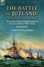 The Battle of Jutland: the Sowing & the Reaping--The Great Naval Engagement of the First World War,1916 By Carlyon Wilfroy Bellairs Cover Image