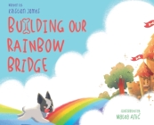 Building Our Rainbow Bridge Cover Image