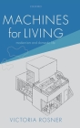 Machines for Living: Modernism and Domestic Life By Victoria Rosner Cover Image