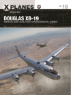 Douglas XB-19: America's giant World War II intercontinental bomber (X-Planes) By William Wolf, Adam Tooby (Illustrator) Cover Image
