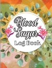 Blood Sugar Log Book: Blood Sugar Level Monitoring, Diabetes Journal Diary & Log Book, Blood Sugar Tracker, Daily Diabetic Glucose Tracker a By Bucker Andy Cover Image