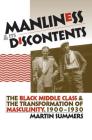 Manliness and Its Discontents: The Black Middle Class and the Transformation of Masculinity, 1900-1930 (Gender and American Culture) Cover Image