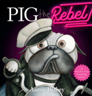 Pig the Rebel (Pig the Pug) Cover Image