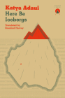 Here Be Icebergs By Katya Adaui, Rosalind Harvey (Translator) Cover Image