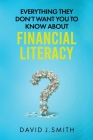 Everything They Don't Want You To Know About Financial Literacy By David Smith (Narrated by), David J. Smith Cover Image