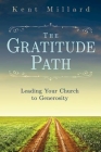 The Gratitude Path: Leading Your Church to Generosity By Kent Millard Cover Image