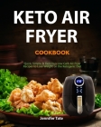 Keto Air Fryer Cookbook: Quick, Simple and Delicious Low-Carb Air Fryer Recipes to Lose Weight Rapidly on a Ketogenic Diet (black&white interio By Jennifer Tate Cover Image