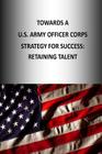 Towards A U.S. Army Officer Corps Strategy for Success: Retaining Talent By U. S. Army War College Press, Strategic Studies Institute Cover Image