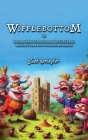Wifflebottom: or, Mystery and Intrigue Fell out of a tree, Landing far from Whimyshire Manor By Jack Springler Cover Image