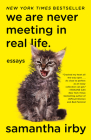 We Are Never Meeting in Real Life.: Essays By Samantha Irby Cover Image
