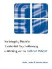 The Integrity Model of Existential Psychotherapy in Working with the 'Difficult Patient' By Danielle Nahon, Nedra Lander Cover Image