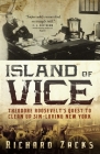 Island of Vice: Theodore Roosevelt's Quest to Clean Up Sin-Loving New York By Richard Zacks Cover Image