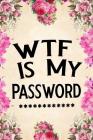 Wtf Is My Password: Password Book, Password Log Book and Internet Password Organizer, Alphabetical Password Book, Logbook to Protect Usern Cover Image