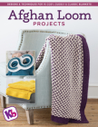 Afghan Loom Projects: Designs and Techniques for 15 Cozy, Cuddly and Classic Blankets Cover Image