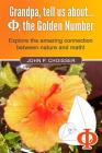 Grandpa, Tell Us About Phi, the Golden Number: Explore the amazing connection between nature and math! By John Choisser Cover Image