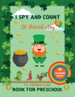 St Patrick's Day Book For Preschool: I Spy Saint Patrick's Day Activities, Crafts For Kids With 10 Coloring Pages Great Gifts For Children Cover Image