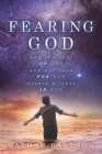 Fearing God: How the Fear of God and Our Love for God Create a Trust in God By Nathan Carlson Cover Image