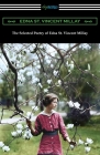 The Selected Poetry of Edna St. Vincent Millay: (Renascence and Other Poems, A Few Figs from Thistles, Second April, and The Ballad of the Harp-Weaver By Edna St Vincent Millay Cover Image
