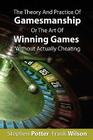 The Theory And Practice Of Gamesmanship Or The Art Of Winning Games Without Actually Cheating Cover Image