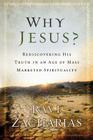 Why Jesus?: Rediscovering His Truth in an Age of  Mass Marketed Spirituality By Ravi Zacharias Cover Image
