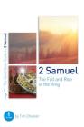 2 Samuel: The Fall and Rise of the King: 6 Studies for Groups and Individuals (Good Book Guides) By Tim Chester Cover Image