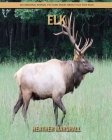 Elk: An Amazing Animal Picture Book about Elk for Kids Cover Image