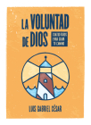 La voluntad de Dios: Cuatro faros para guiar tu camino By Luis Gabriel César Cover Image