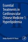 Essential Treatments in Cardiovascular Chinese Medicine 1: Hyperlipidemia By Anika Niambi Al-Shura Cover Image