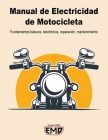 Manual Electricidad de Motocicletas: Fundamentos básicos, electrónica, reparación, mantenimiento By Edición Emd Cover Image