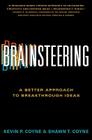 Brainsteering: A Better Approach to Breakthrough Ideas By Kevin P. Coyne, Shawn T. Coyne Cover Image