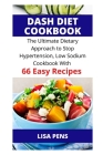 Dash Diet СООkbООk: The Ultimate Dietary Approach to Stop Hypertension, Low Sodium Cookbook With 66 Easy Recipes To Lowe By Lisa Pens Cover Image