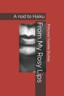 From My Rosy Lips: A nod to Haiku Cover Image