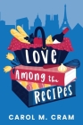 Love Among the Recipes By Carol M. Cram Cover Image