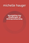 Navigating the Challenges of Entrepreneurship (Volume 2 #2) By Michelle Hauger Cover Image