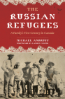 The Russian Refugees: A Family's First Century in Canada By Michael Andruff Cover Image