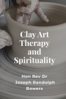 Clay Art Therapy and Spirituality Cover Image