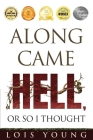 Along Came Hell, or So I Thought By Lois Young Cover Image