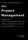A Down-To-Earth Guide To SDLC Project Management: Getting your system / software development life cycle project successfully across the line using PMB By Joshua Boyde Cover Image