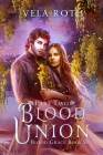 Blood Union Part Two: A Fantasy Romance By Vela Roth Cover Image