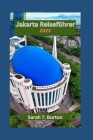 Jakarta Reiseführer 2023: Jakarta enthüllt: Entdecken Sie die kulturelle Vielfalt, das Nachtleben, Shopping, Unterhaltung und kulinarische Abent Cover Image