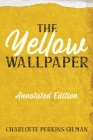 The Yellow Wallpaper: Annotated Edition with Key Points and Study Guide By Charlotte Perkins Gilman, Mike Wallace (Annotations by) Cover Image