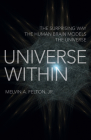 Universe Within: The Surprising Way the Human Brain Models the Universe By Melvin A. Felton Cover Image