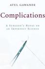 Complications: A Surgeon's Notes on an Imperfect Science By Atul Gawande Cover Image