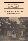 The Old Stones of Kingston: Its Buildings Before 1867 (Revised) (Heritage) By Margaret Angus Cover Image