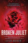 Broken Juliet (The Starcrossed Series #2) By Leisa Rayven Cover Image