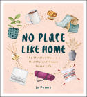 No Place Like Home: The Mindful Way to a Healthy and Happy Home Life By Jo Peters Cover Image