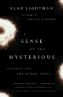 A Sense of the Mysterious: Science and the Human Spirit By Alan Lightman Cover Image